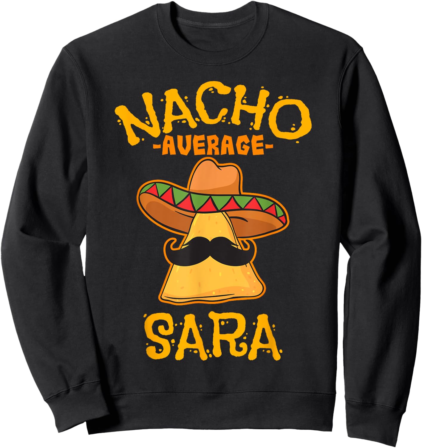 Nacho Average Sara Personalized Name Funny Taco Sweatshirt - Sweatshirt | Black