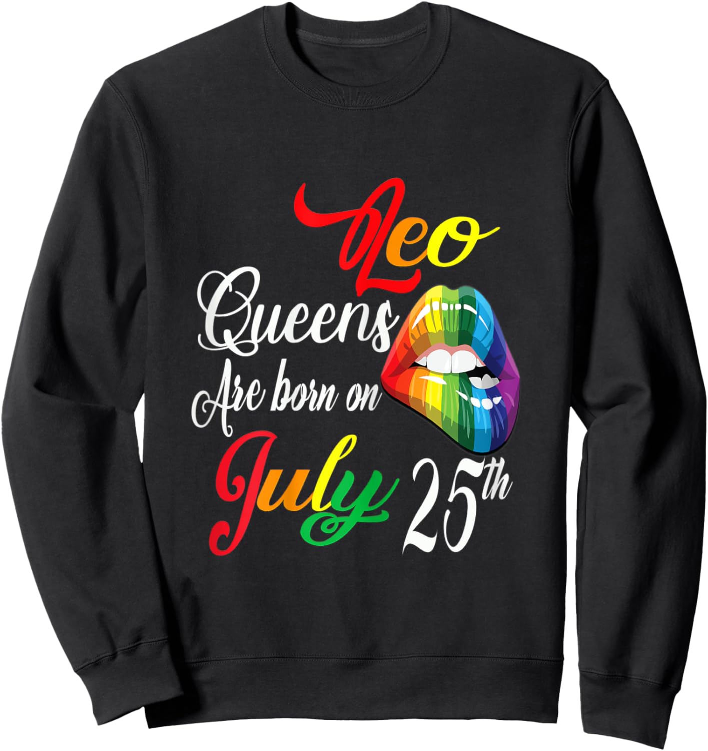 Rainbow LIps Queens Are Born On July 25th Leo Girl BIrthday Sweatshirt - Sweatshirt | Black