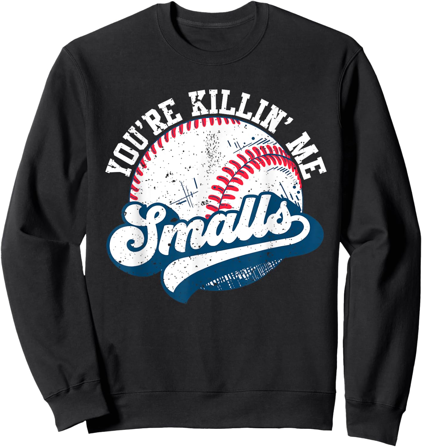 Funny Toddler Softball shirt You're Killin Me Smalls Sweatshirt - Sweatshirt | Black