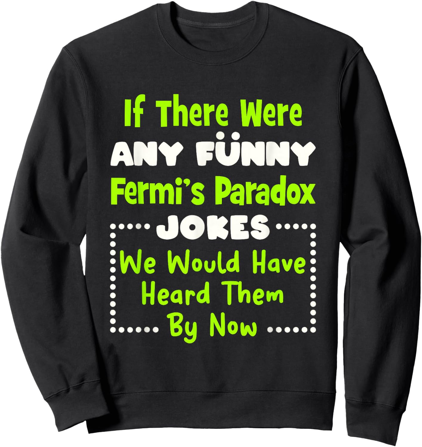 Funny Fermi's Paradox Jokes Sweatshirt - Sweatshirt | Black