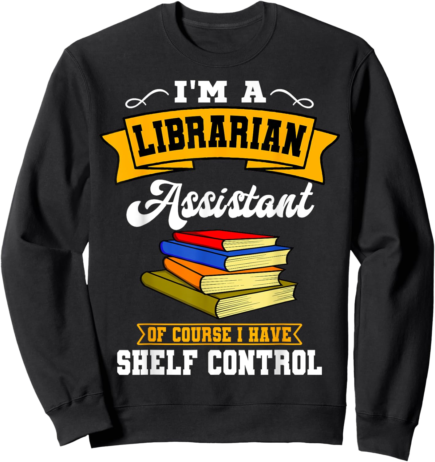Library Assistant Curator Librarian Associate Shelf Control Sweatshirt - Sweatshirt | Black
