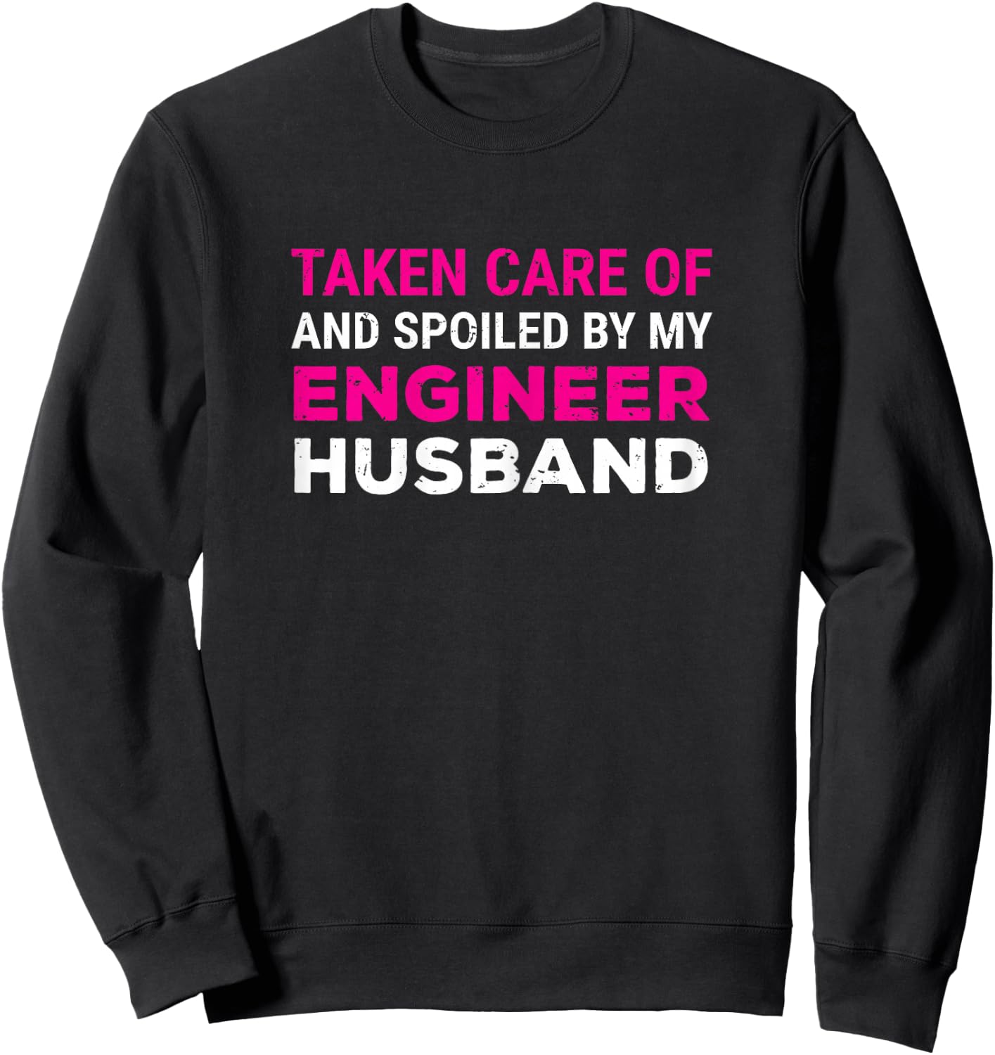 Taken Care Of And Spoiled By My Engineer Husband Wife Sweatshirt - Sweatshirt | Black