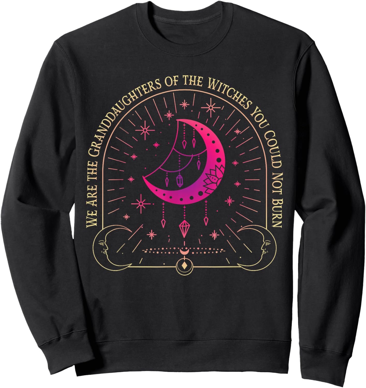 We Are the Granddaughters of the Witches You Could Not Burn Sweatshirt - Sweatshirt | Black