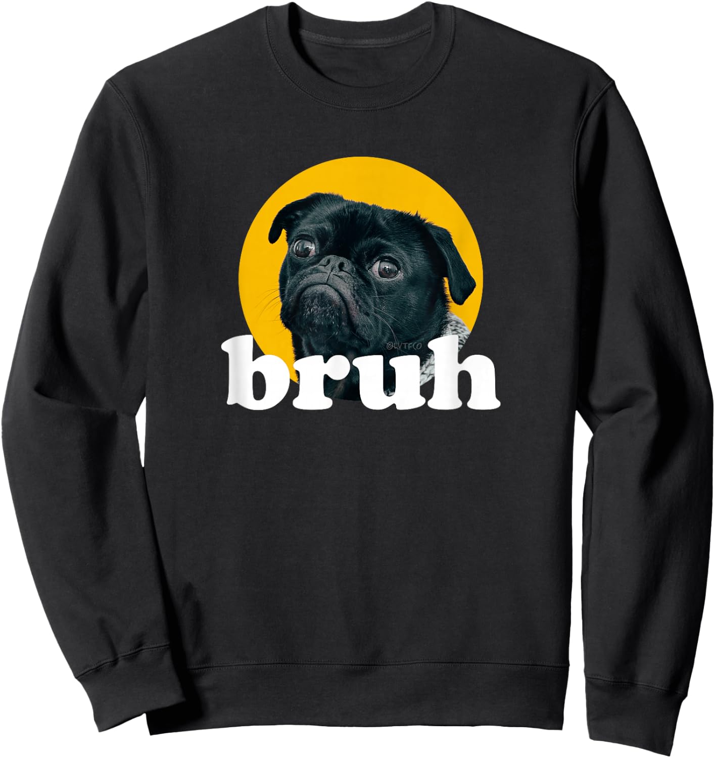Pug says “Bruh” Cute Dog Fashion Funny Humor Sweatshirt - Sweatshirt | Black