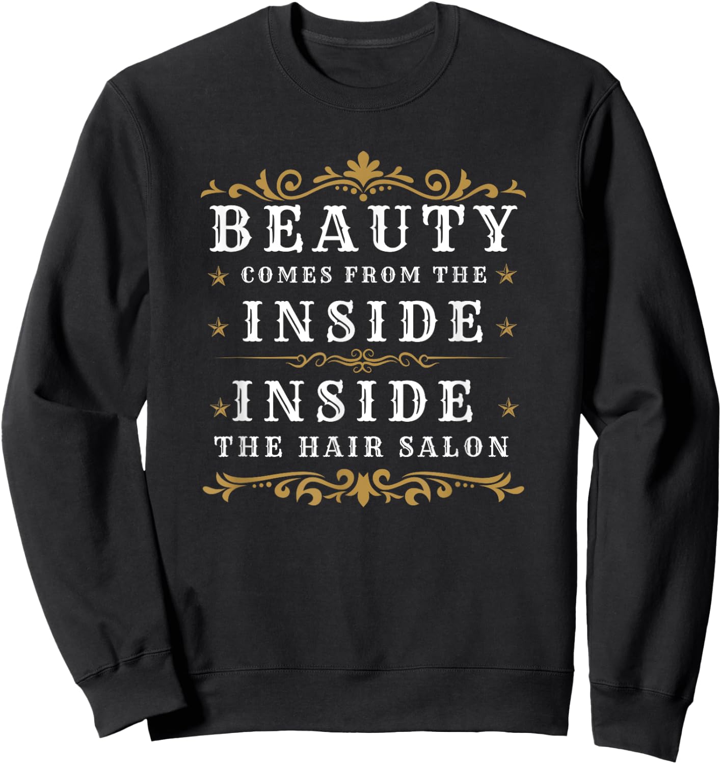 Funny Hairdresser Hair Salon Beauty Comes From The Inside Sweatshirt - Sweatshirt | Black