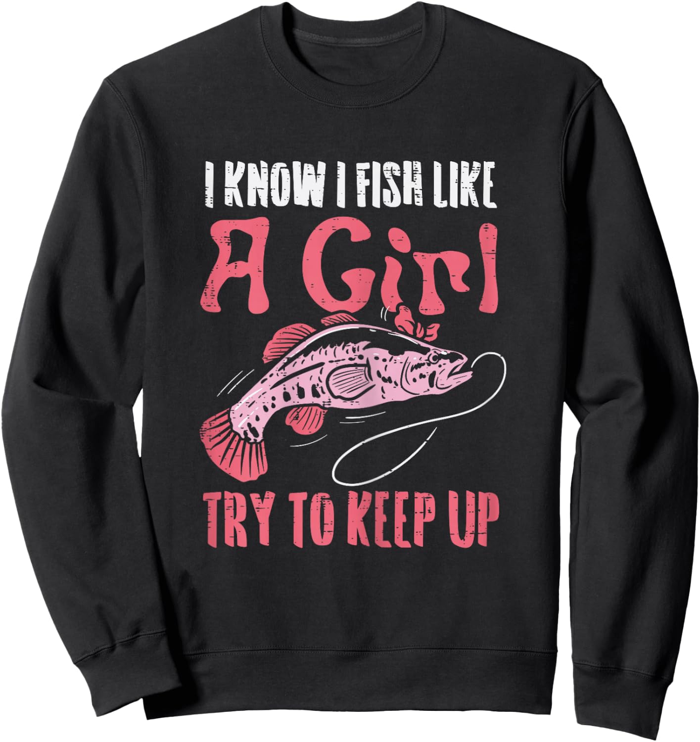 Fish Like Girl Try to Keep Up Cool Fishing Angling Women Sweatshirt - Sweatshirt | Black