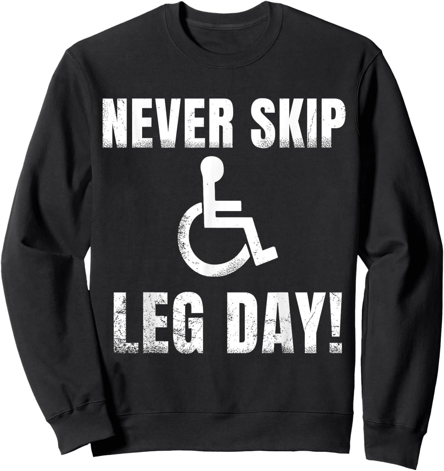 Never Skip Leg Day | Funny Wheelchair Handicap Workout Sweatshirt - Sweatshirt | Black