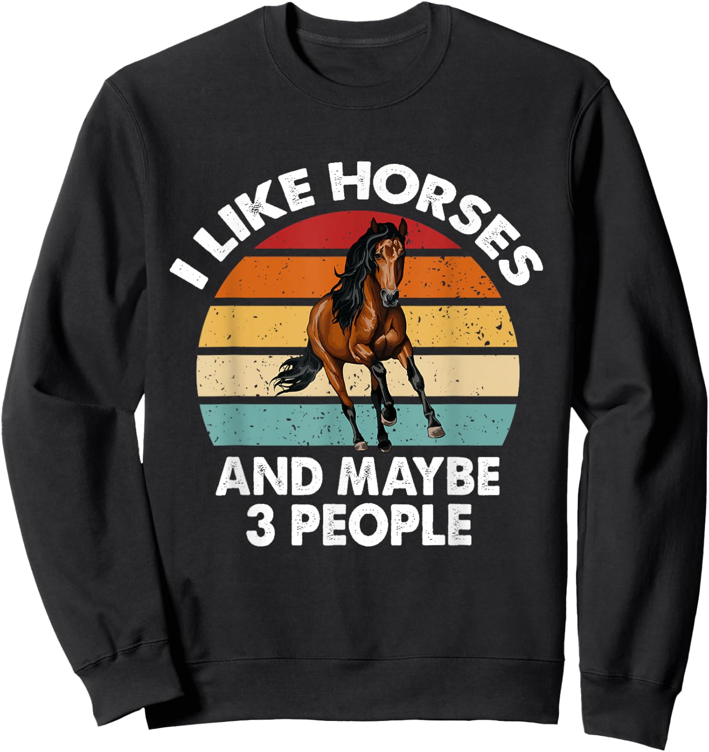 I like Horses and maybe 3 people Horse Lover Women Funny Sweatshirt - Sweatshirt | Black