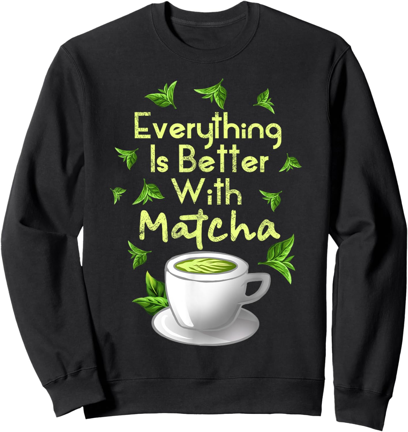 Funny Matcha Green Tea Lover Drinker Foodie Men Women Gifts Sweatshirt - Sweatshirt | Black