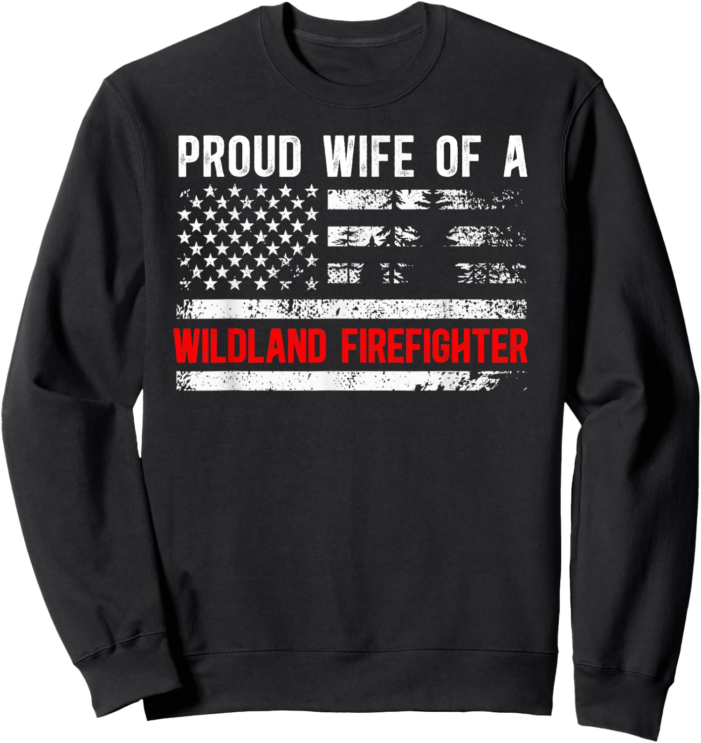 Proud Wife of A Wildland Firefighter Wife US Flag Sweatshirt - Sweatshirt | Black