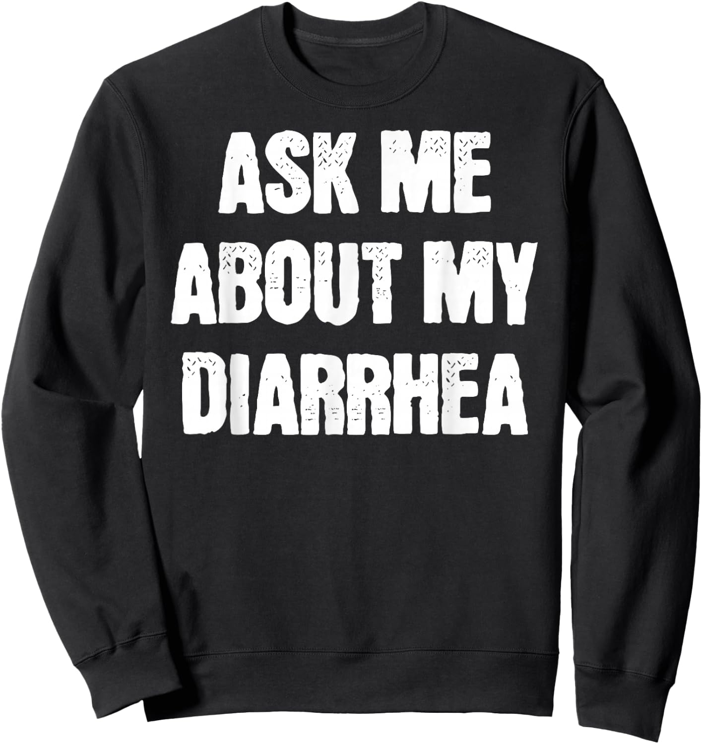 Funny Embarrassing Bachelor Party Ask Me About My Diarrhea Sweatshirt - Sweatshirt | Black