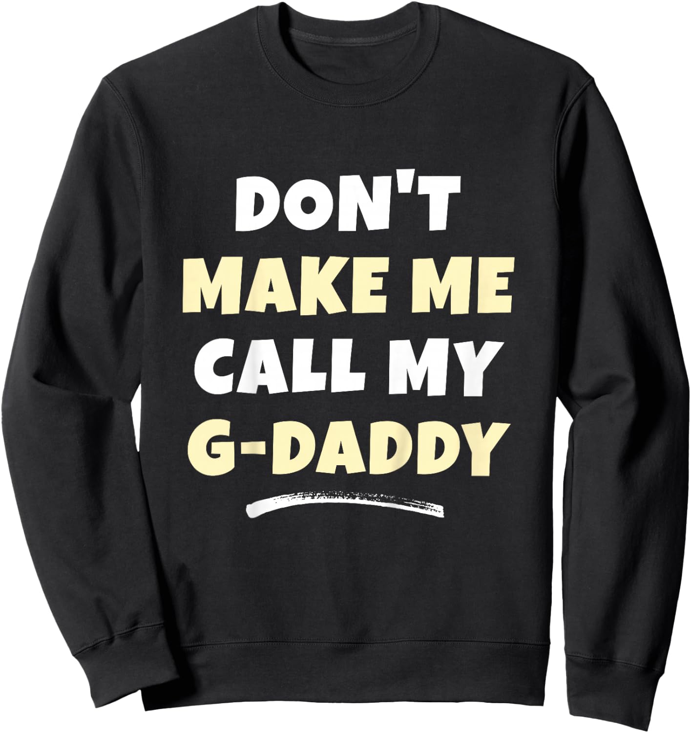 Kids Don't Make Me Call My G-Daddy Kids Grandkids Funny GDaddy Sweatshirt - Sweatshirt | Black
