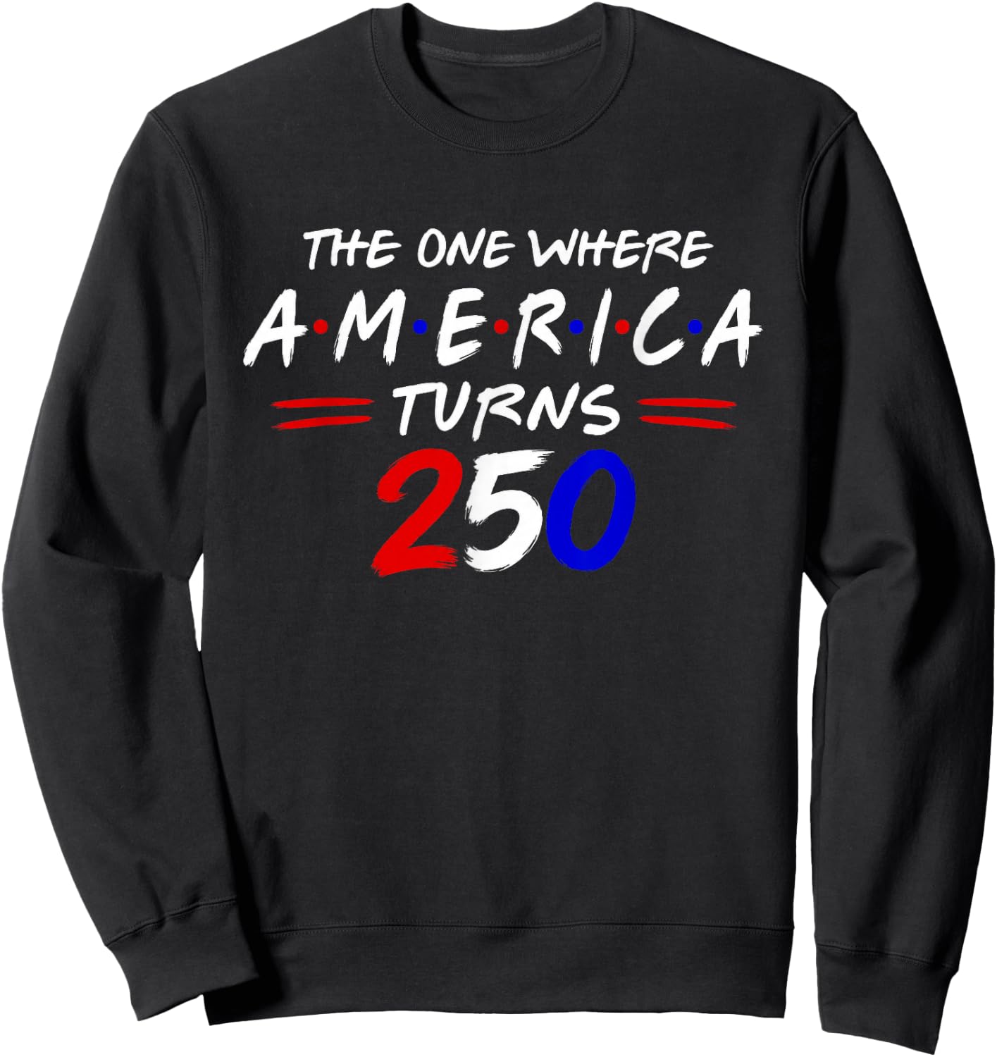 The One Where America Turns 250 Sweatshirt - Sweatshirt | Black