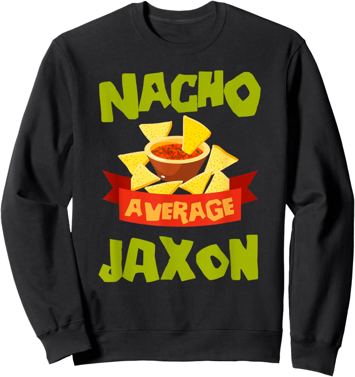 NACHO AVERAGE JAXON Funny Birthday Personalized Name Gift Sweatshirt - Sweatshirt | Black