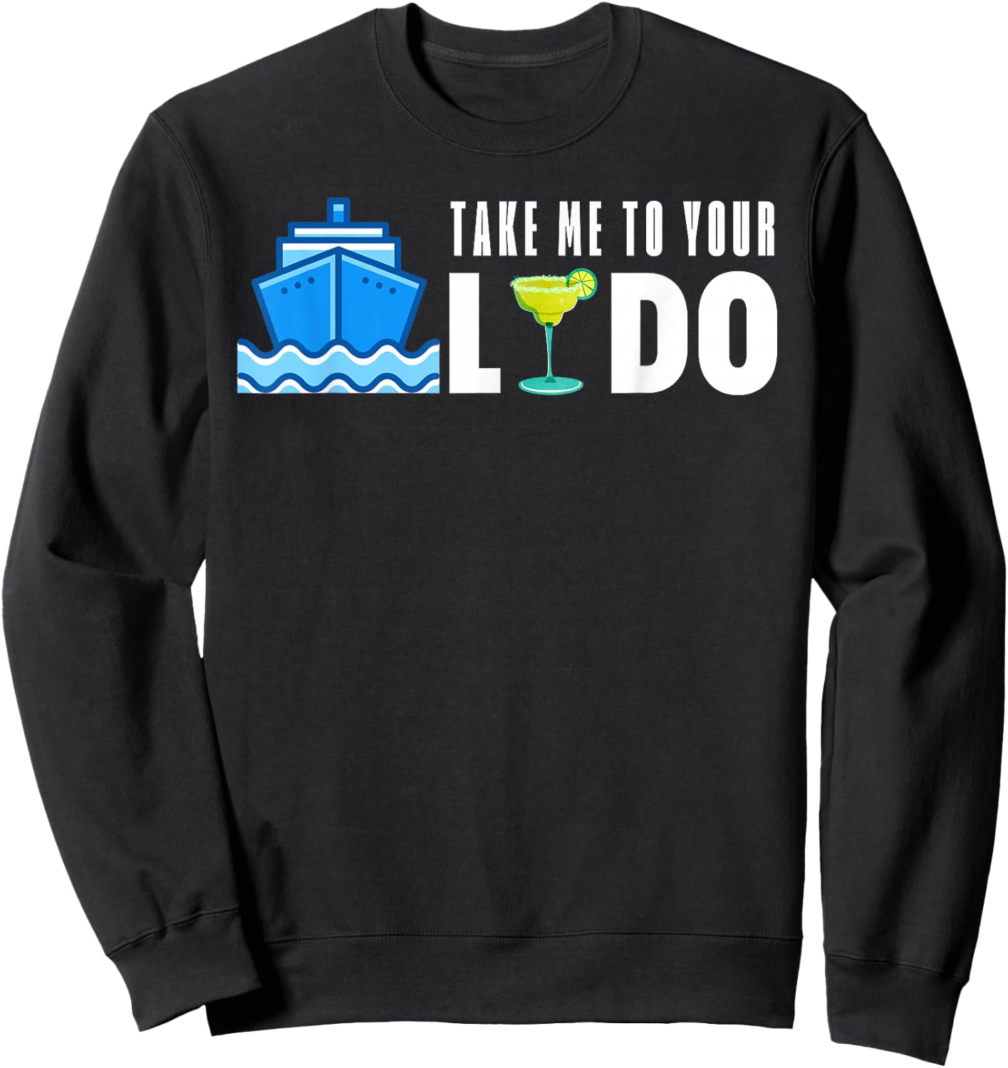 Take Me To Your Lido Bar Funny Cruise Friend Family Drinking Sweatshirt - Sweatshirt | Black