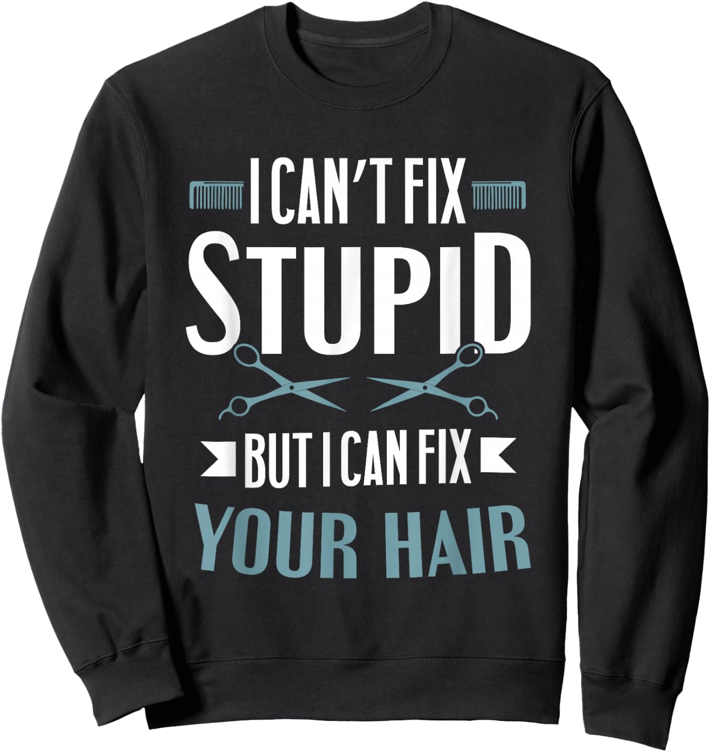 Barber Gifts - I Can't Fix Stupid But I Can Fix Your Hair Sweatshirt - Sweatshirt | Black