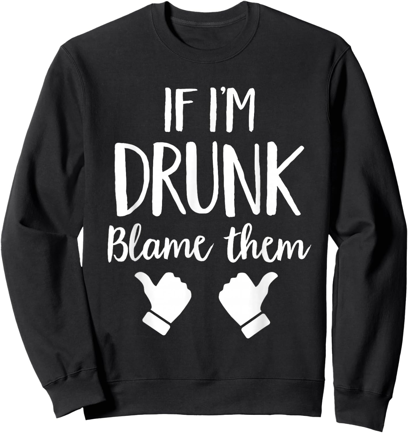 If I'm Drunk Blame Them Drinking Sweatshirt - Sweatshirt | Black