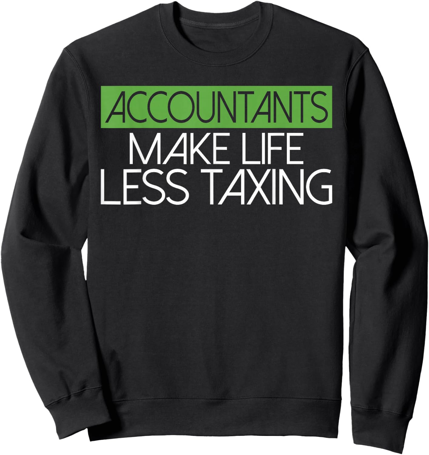 Accountants make Life Less Taxing Tax Bookkeeper Accounting Sweatshirt - Sweatshirt | Black