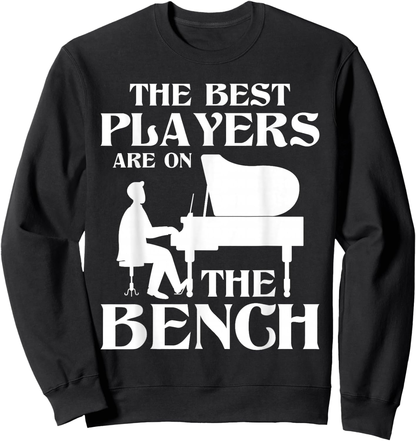 The Best Players Are On The Bench - Piano Player Pianist Sweatshirt - Sweatshirt | Black