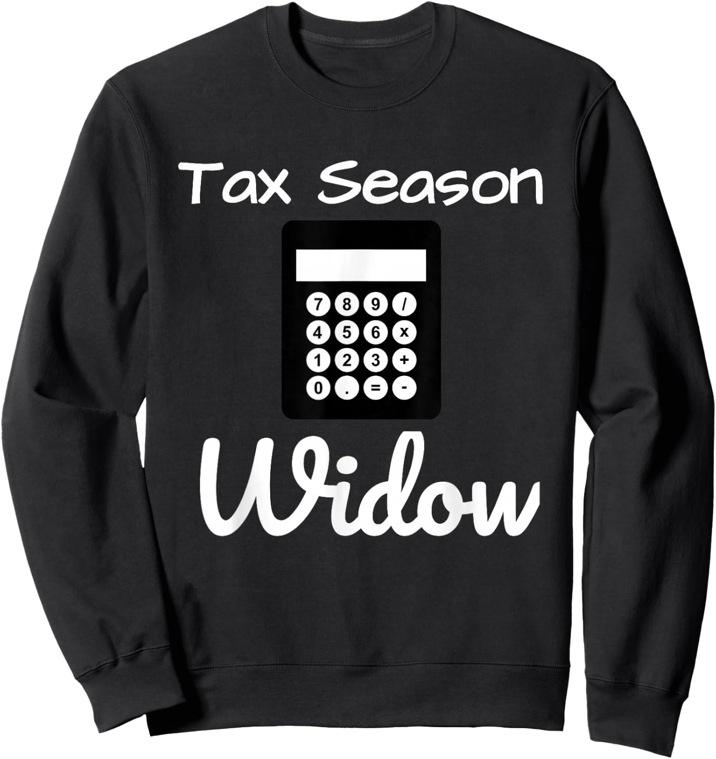 Funny Tax Season Widow Taxes Time Shirt Sweatshirt - Sweatshirt | Black
