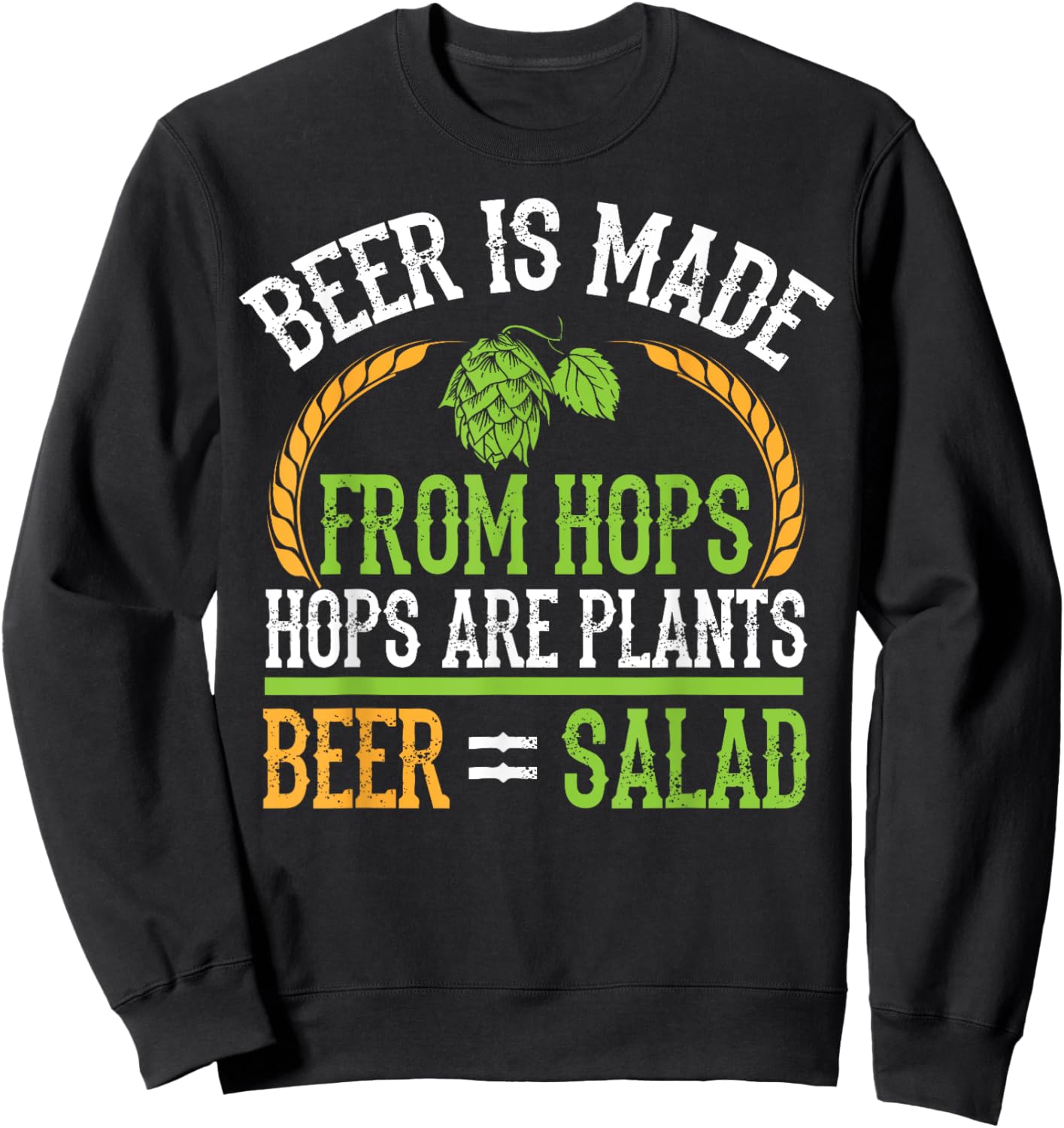 Beer Is Made From Hops Plants Beer Salad Brewer Gift Sweatshirt - Sweatshirt | Black