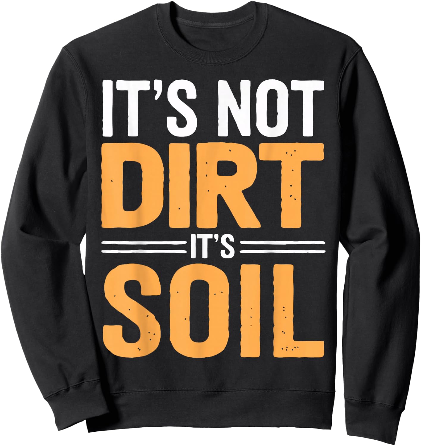Soil Science Not Dirt It's Soil Agriculture Soil Scientist Sweatshirt - Sweatshirt | Black