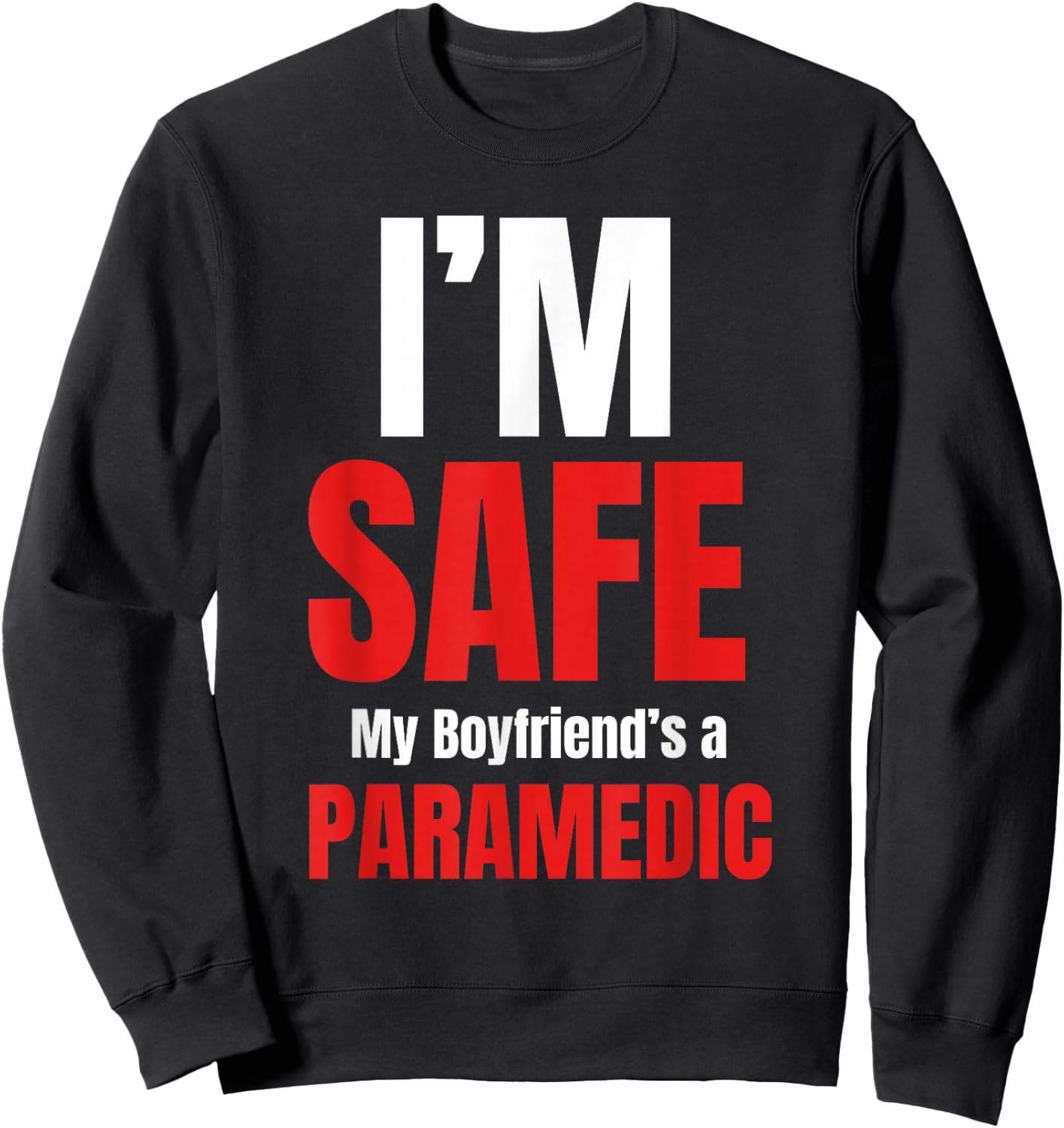 I'm Safe My Boyfriend's A Paramedic Emt Medical Responders Sweatshirt - Sweatshirt | Black