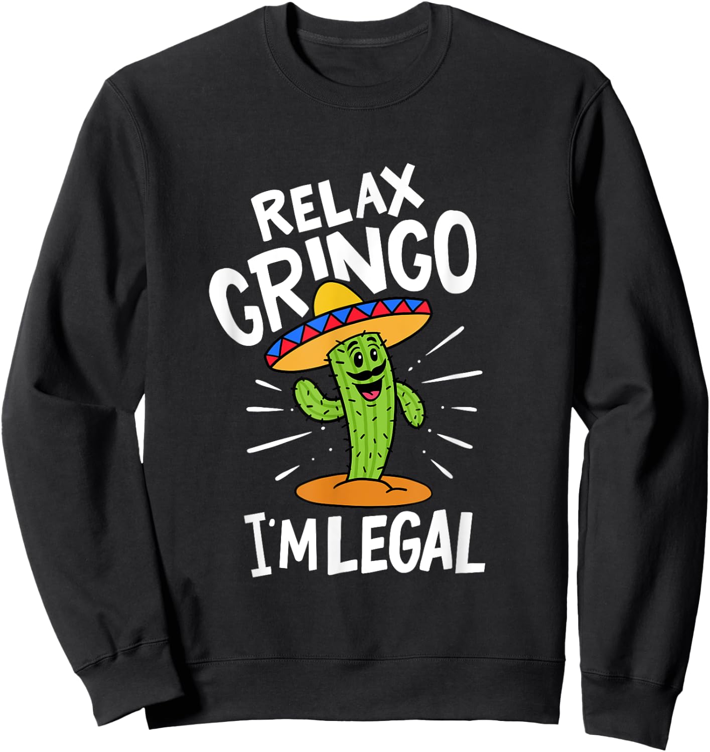 Relax Gringo I'm Legal Hilarious Mexican Immigrant Costume Sweatshirt - Sweatshirt | Black