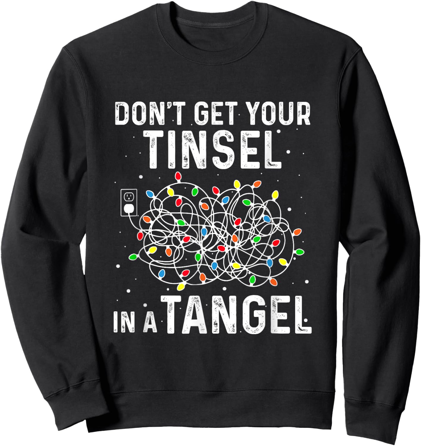 Don't Get Your Tinsel In A Tangle Funny Xmas Light Black Cotton Polyester Classic Fit for Girls & Women Sweatshirt - Sweatshirt | Black