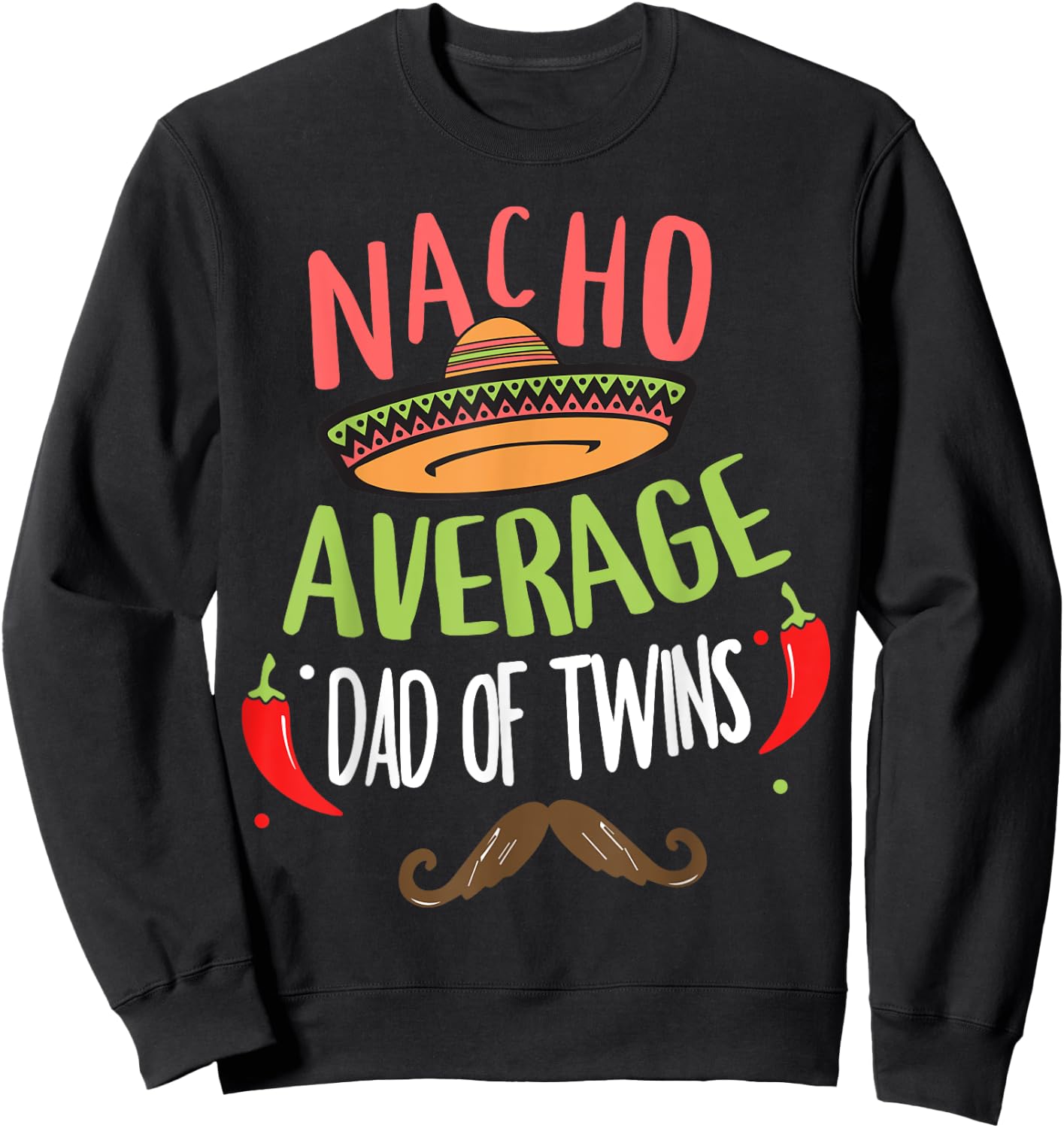 Nacho Average Dad Of Twins Mexican Mustache Cinco de Mayo Sweatshirt - Sweatshirt | Black