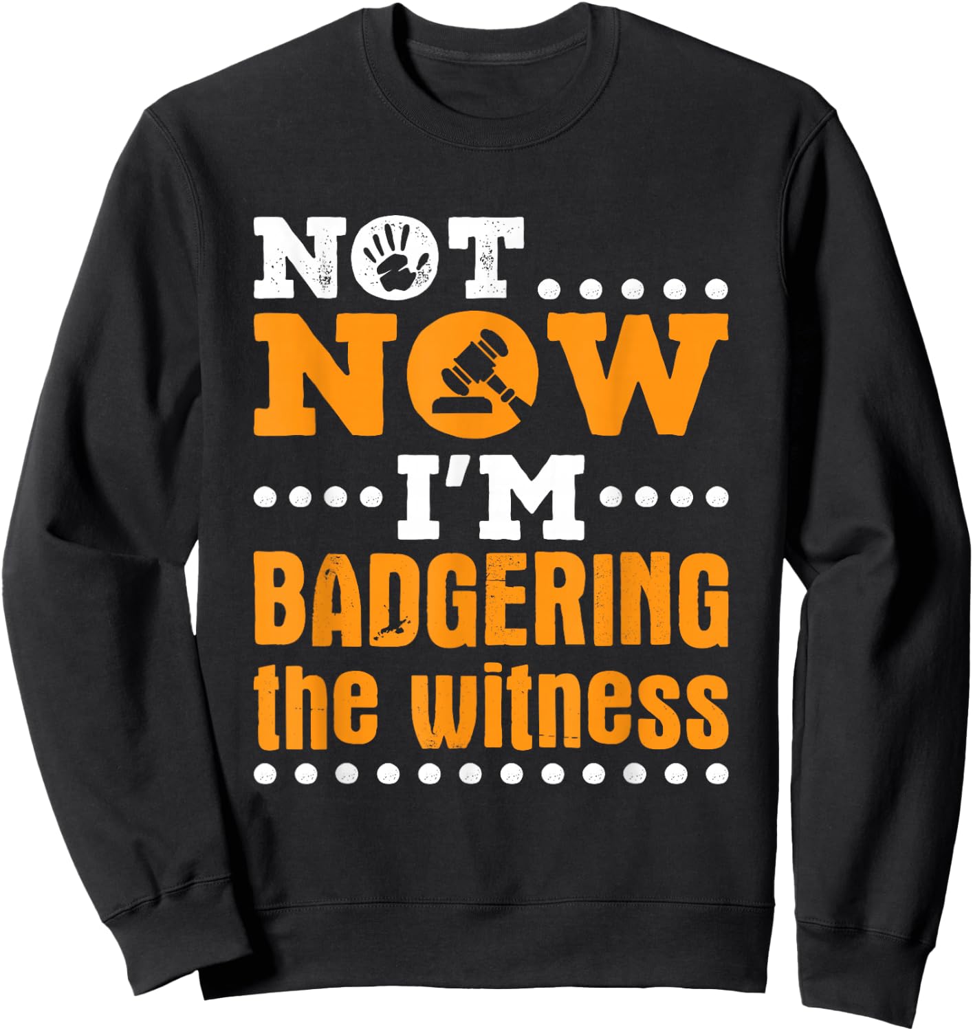 Mock Trial Moot Court Not Now I'm Badgering the Witness Sweatshirt - Sweatshirt | Black
