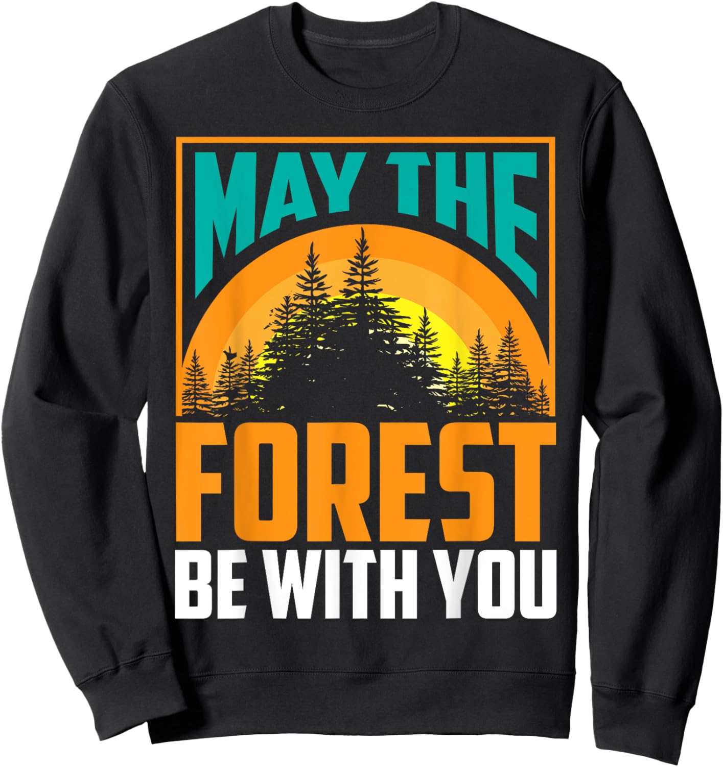 May The Forest Be With You | Nature Lovers Funny Gift Sweatshirt - Sweatshirt | Black