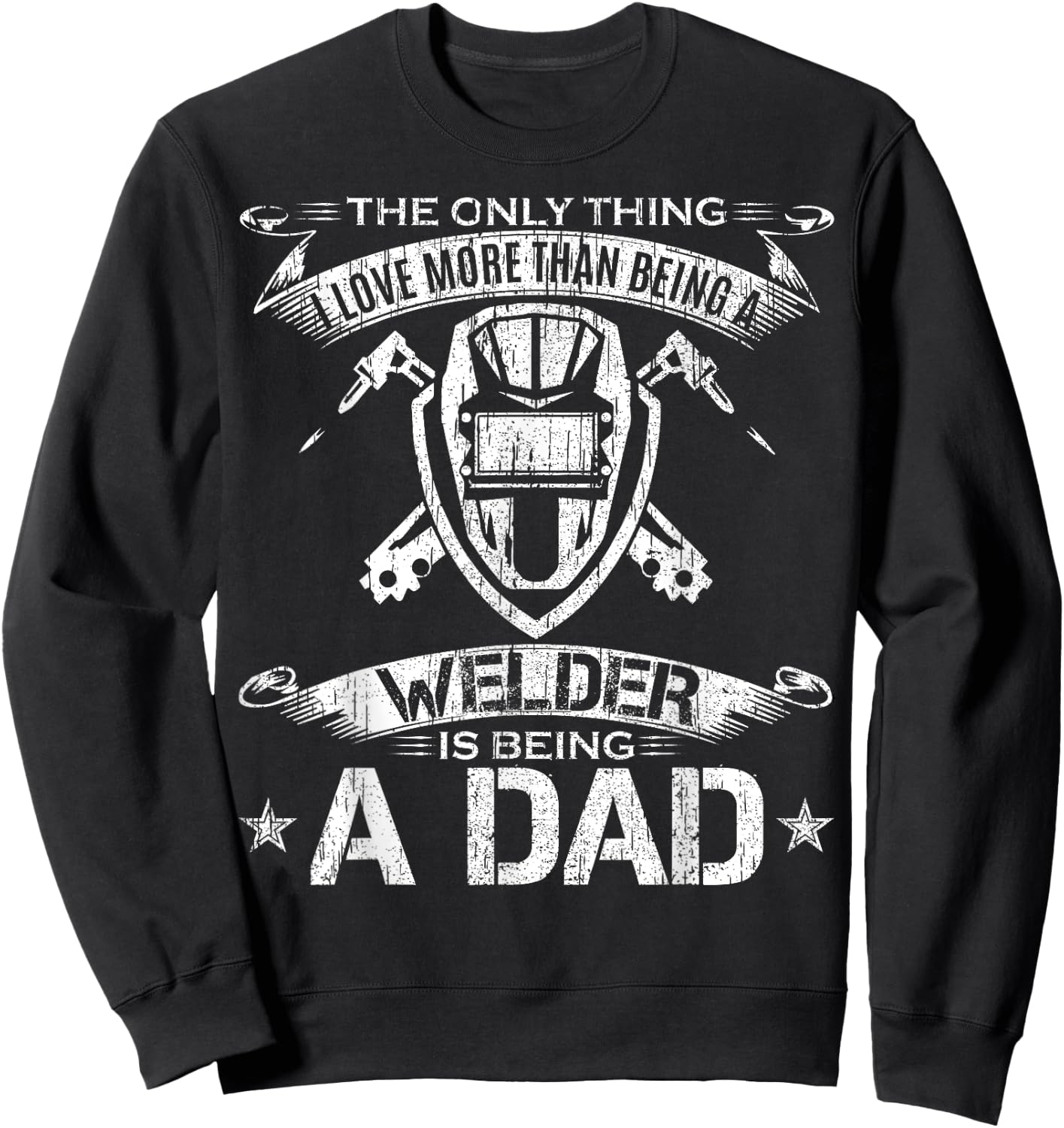 I Love More Than Being A Welder Is Being A Dad Welding Gift Sweatshirt - Sweatshirt | Black