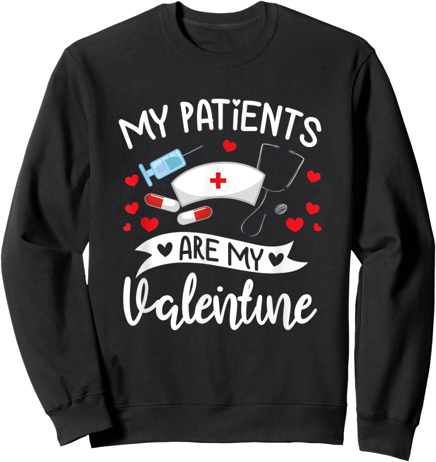 My Patients Are My Valentine Clothes Doctor Gift Her Sweatshirt - Sweatshirt | Black