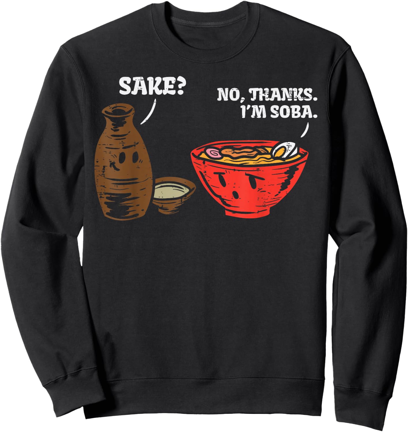 Sake No Thank Im Soba Funny Anime Japanese Food Pun Foodie Sweatshirt - Sweatshirt | Black