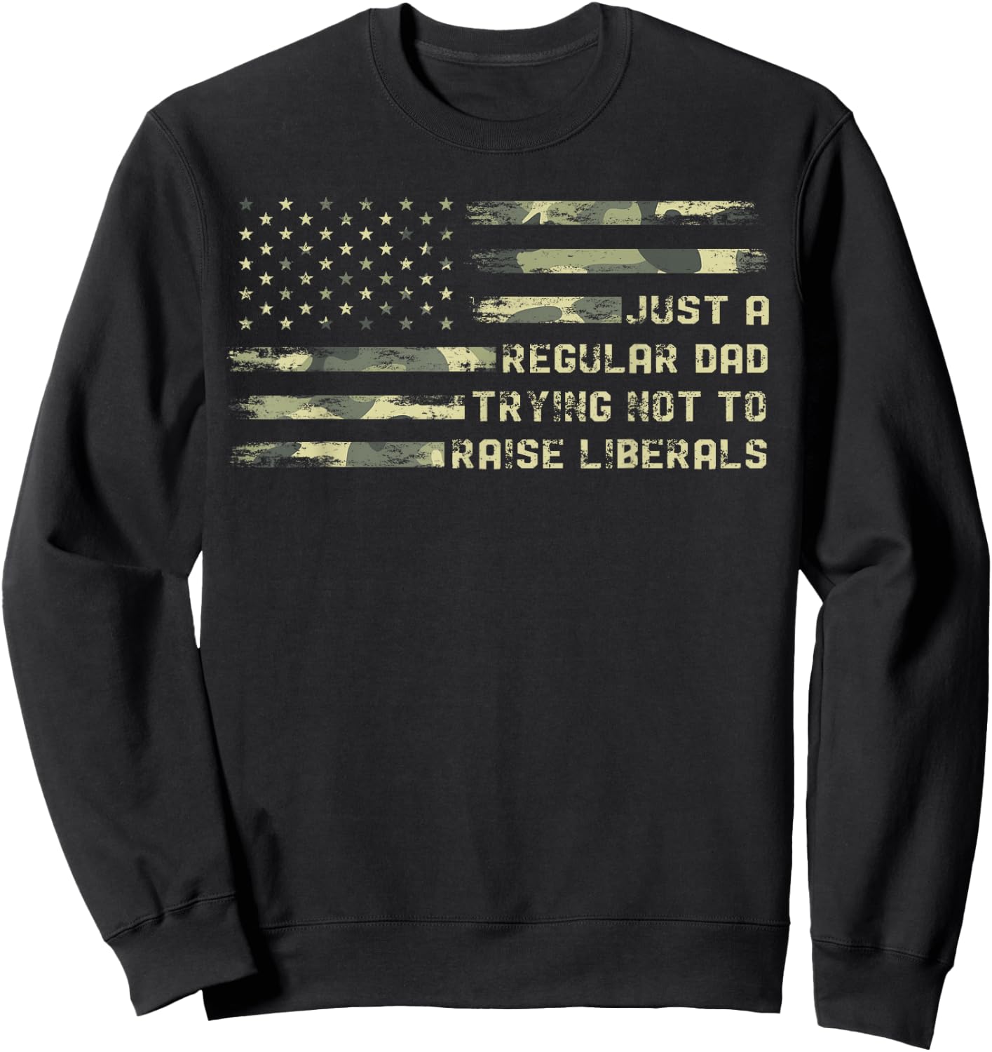 Just a Regular Dad Trying Not To Raise Liberals Camouflage Sweatshirt - Sweatshirt | Black