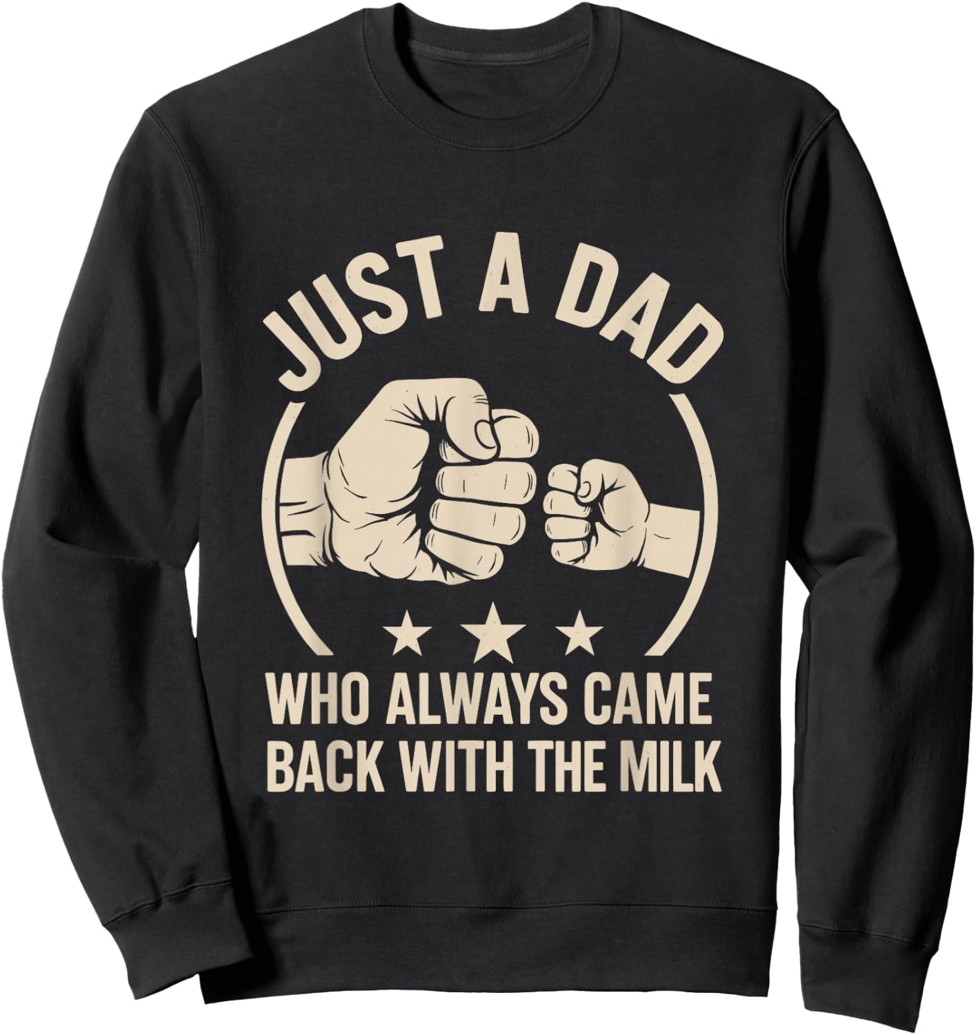 Just A Dad Who Always Came Back With The Milk Sweatshirt - Sweatshirt | Black
