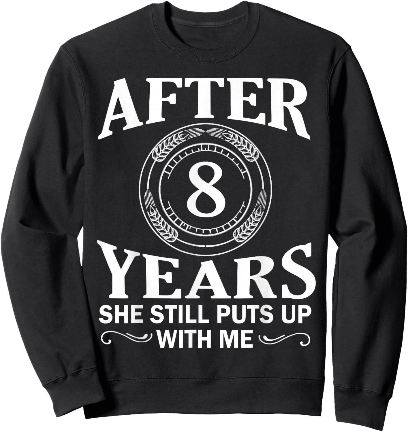 After 8 Year She Still Puts Up With Me Husband Wife Shirt Sweatshirt - Sweatshirt | Black