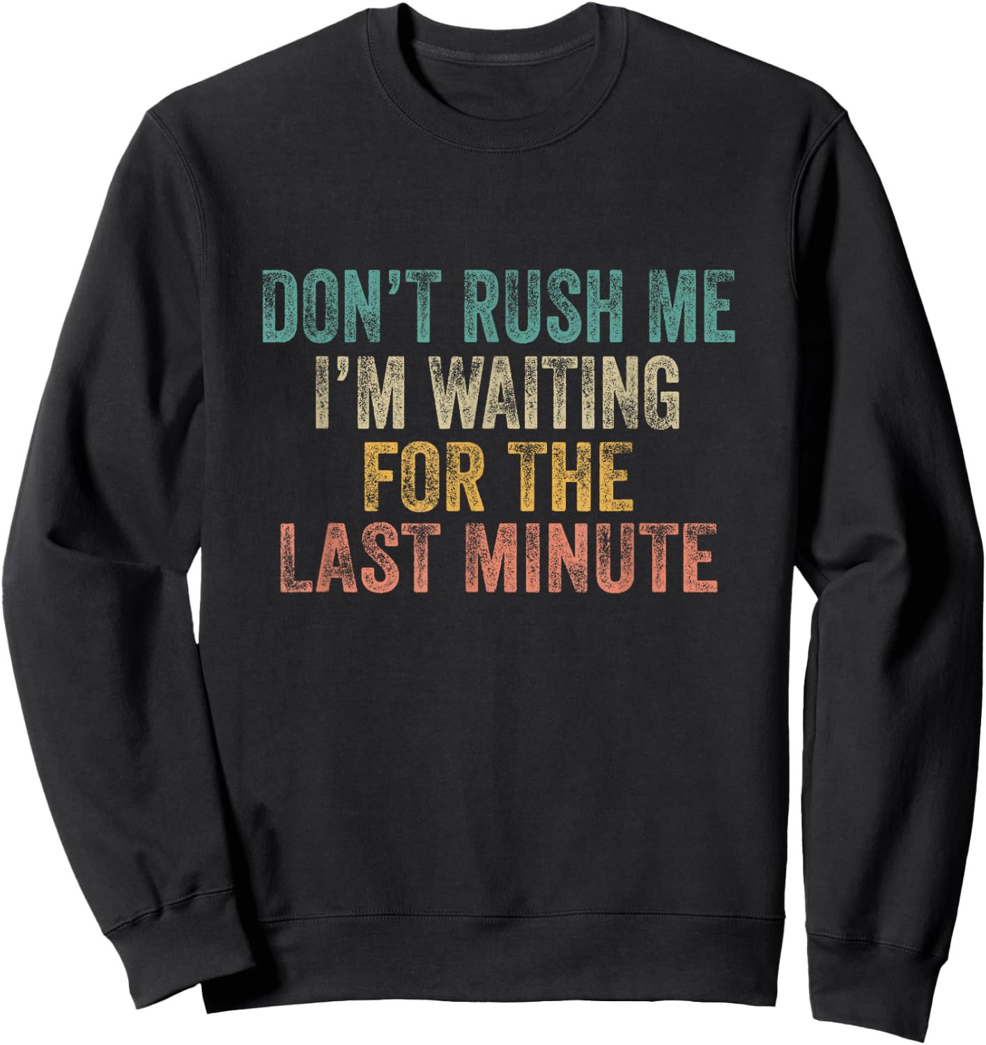 Dont Rush Me I'm Waiting for Last Minute Procrastinator Sweatshirt - Sweatshirt | Black
