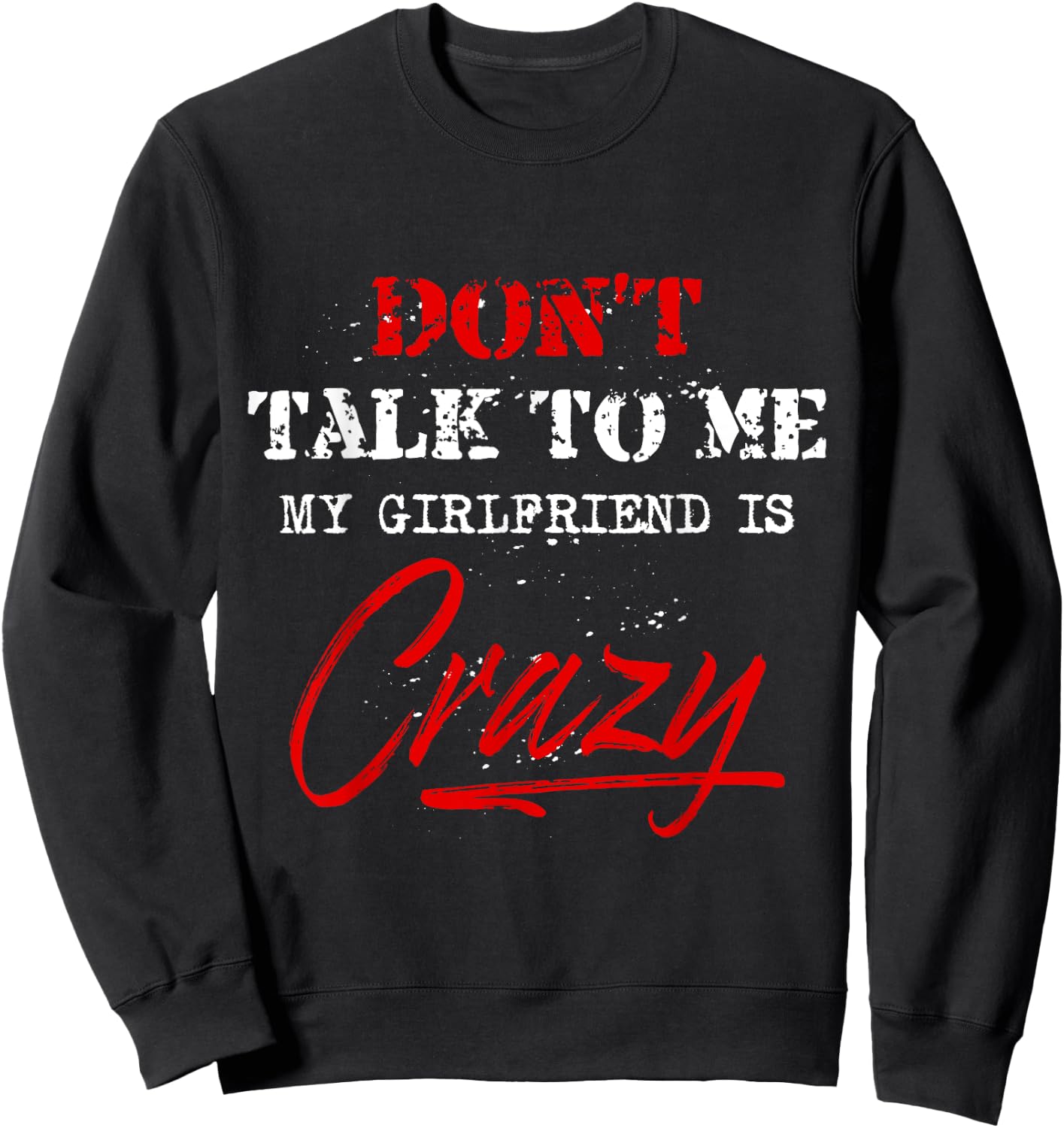 Don t Talk to Me My Girlfriend is Crazy Funny Meme Sweatshirt - Sweatshirt | Black