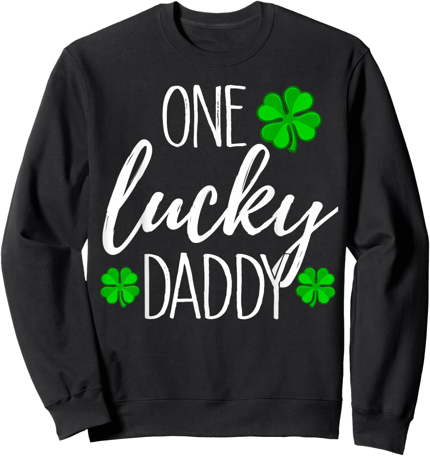 One Lucky Dad Matching St Patricks Day T Shirt Sweatshirt - Sweatshirt | Black