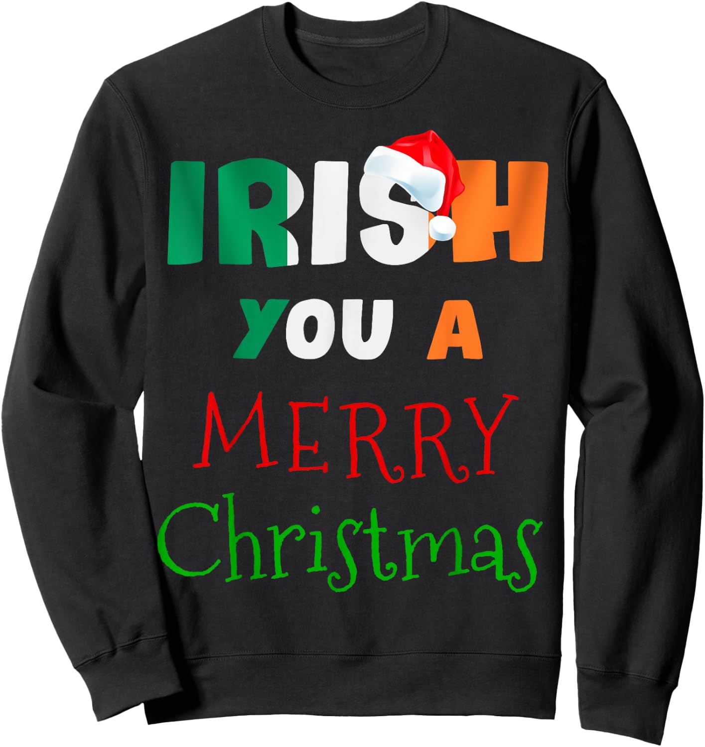 Irish You a Merry Christmas Ireland Flag Xmas Holidays Gift Sweatshirt - Sweatshirt | Black