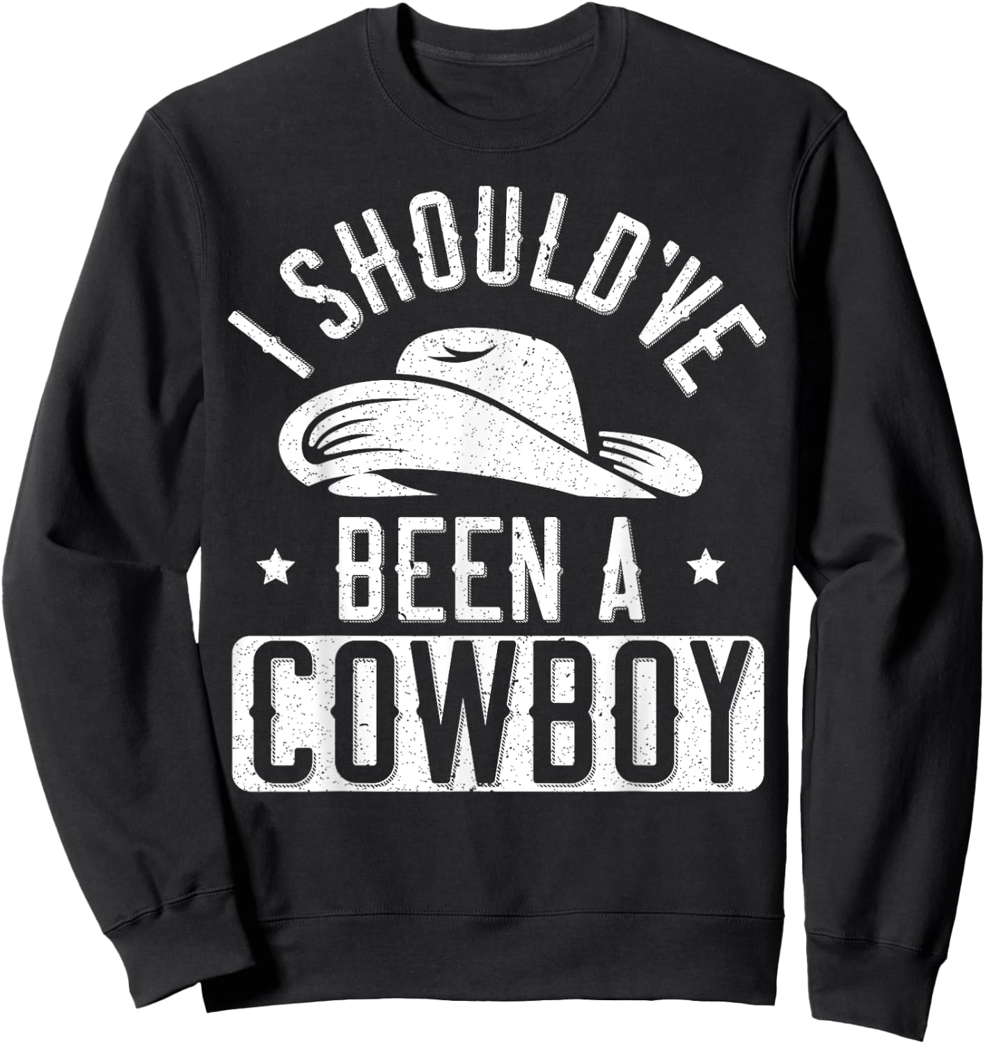 I Should've Been A Cowboy Western Rodeo Horseback Riding Sweatshirt - Sweatshirt | Black