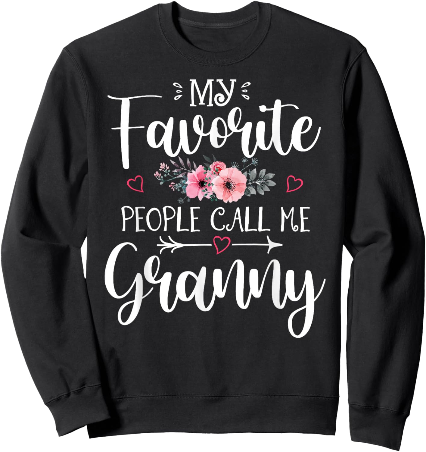 My Favorite People Call Me Granny Shirt Floral Mother's Day Sweatshirt - Sweatshirt | Black