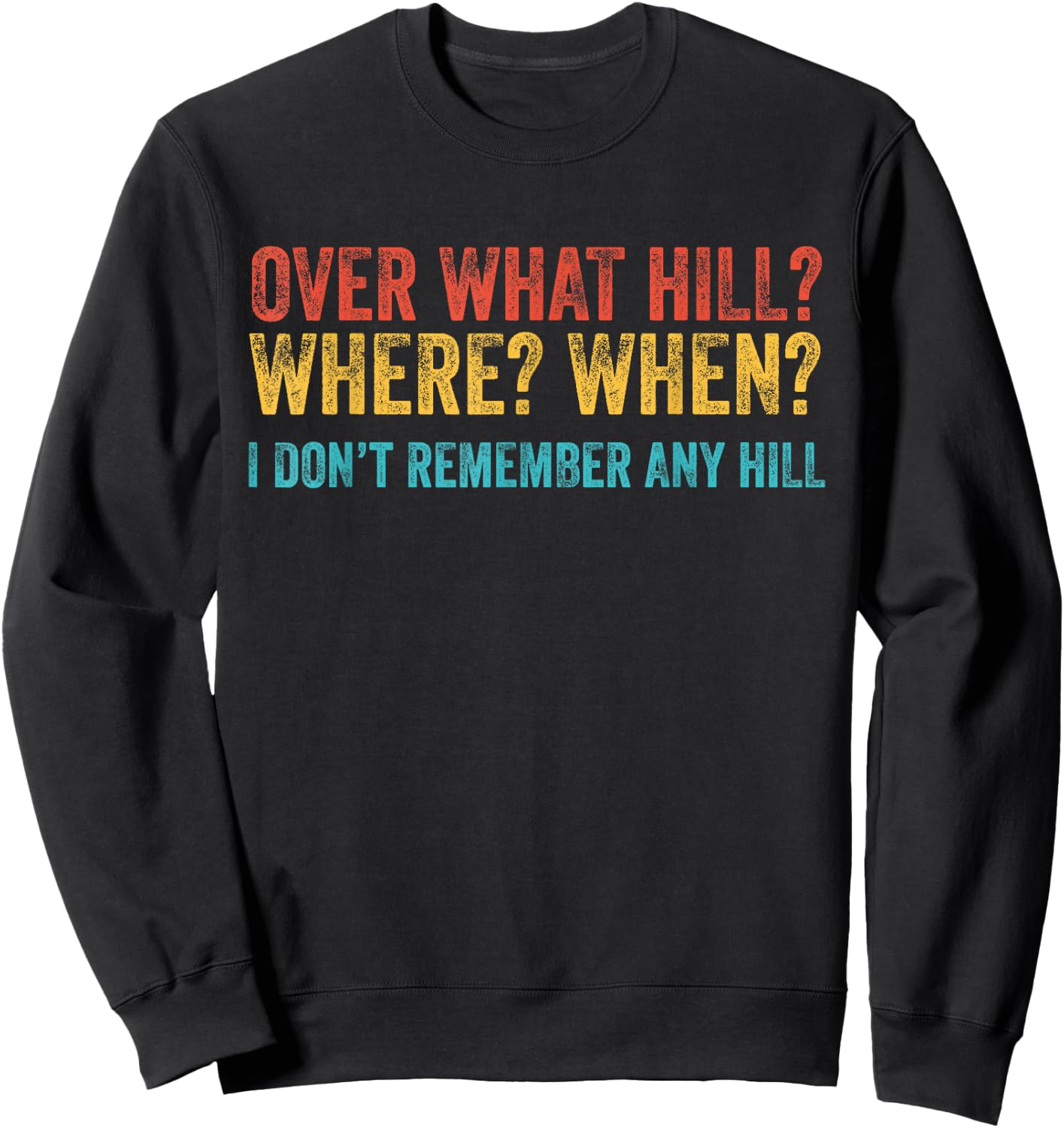 Over What Hill Where When Funny Birthday Gag Vintage Retro Sweatshirt - Sweatshirt | Black