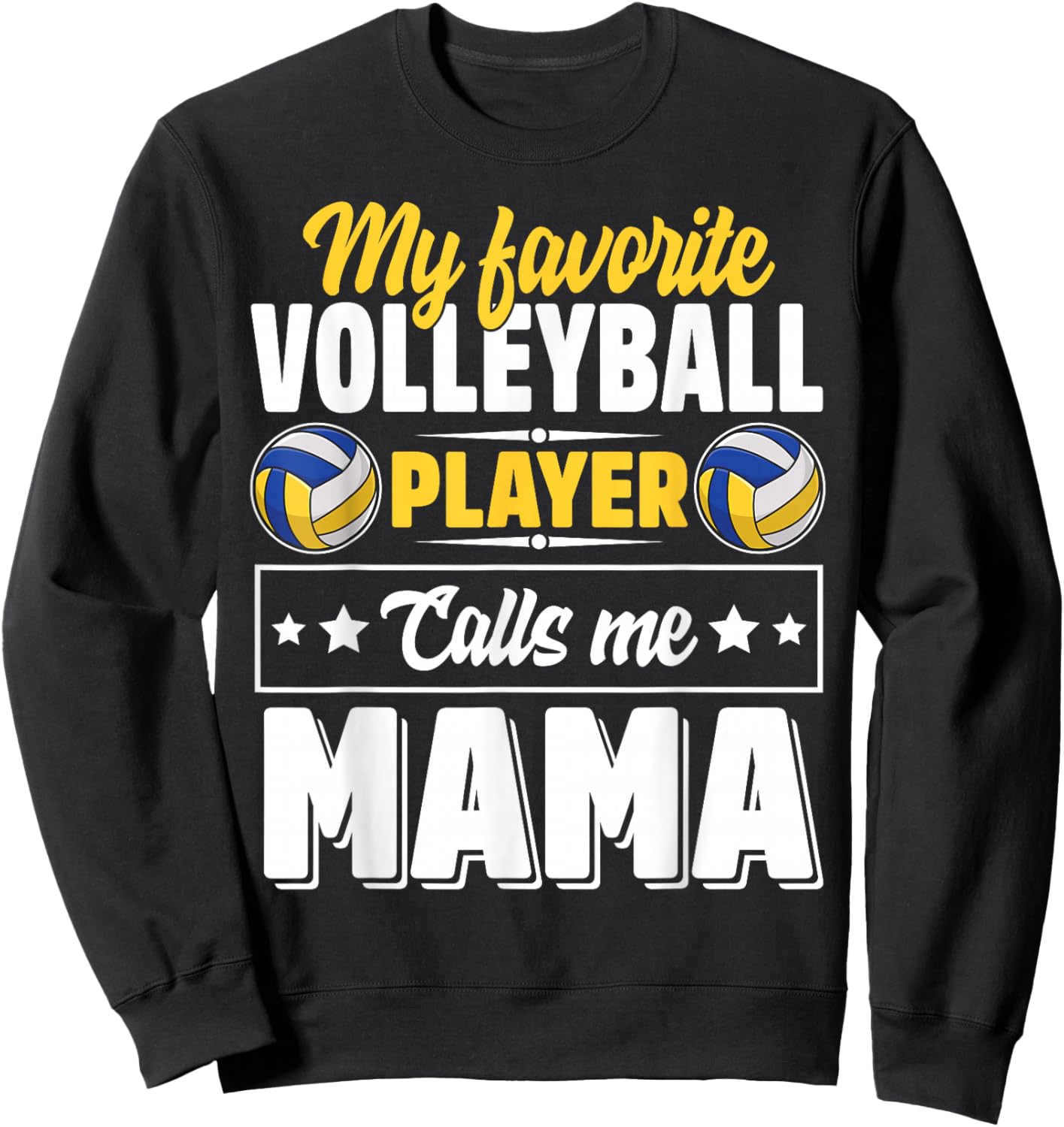 My Favorite Volleyball Player Calls Me Mama Mother's Day Sweatshirt - Sweatshirt | Black