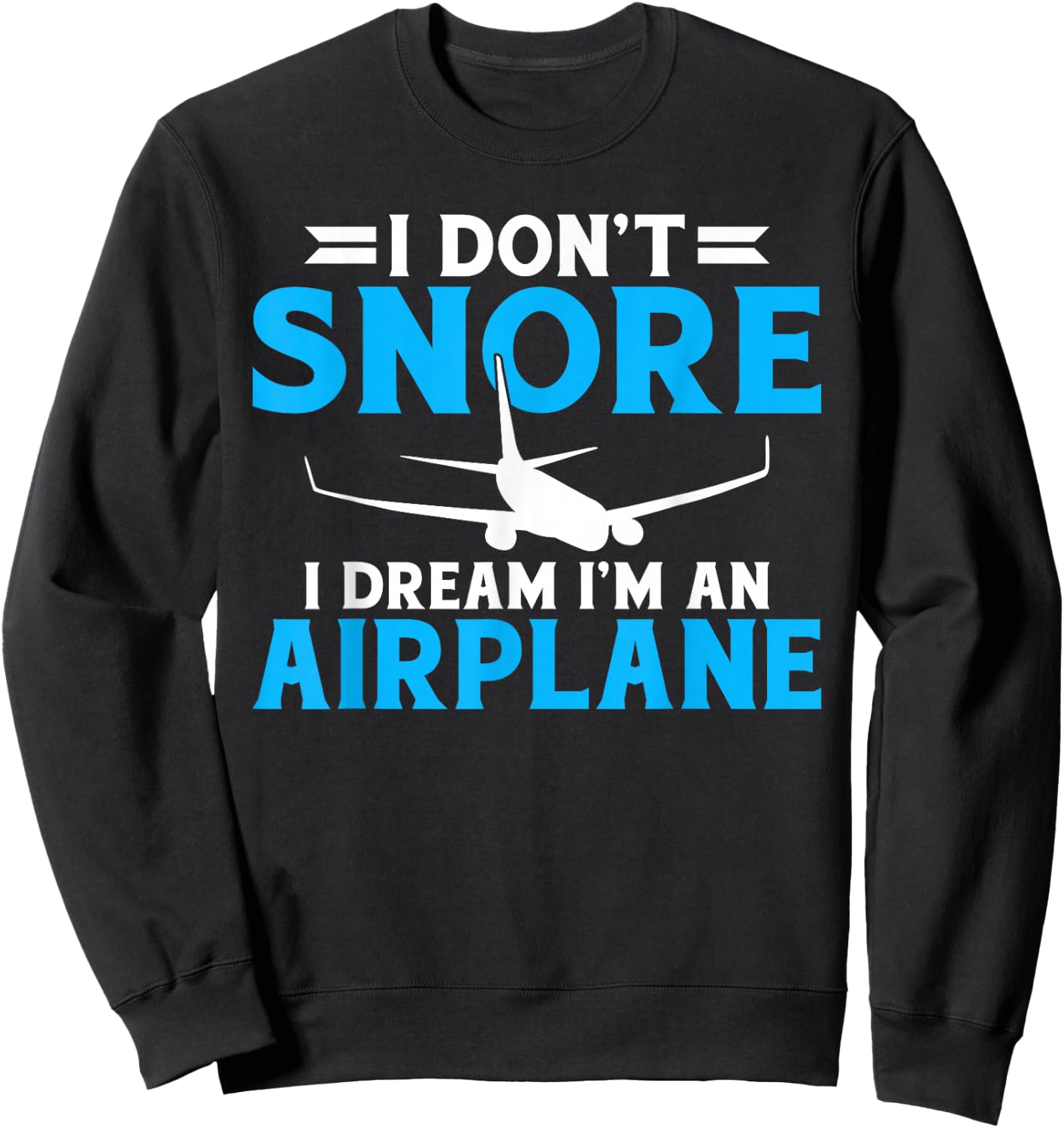 I dont snore i dream im an Airplane Flying Aircraft Sweatshirt - Sweatshirt | Black