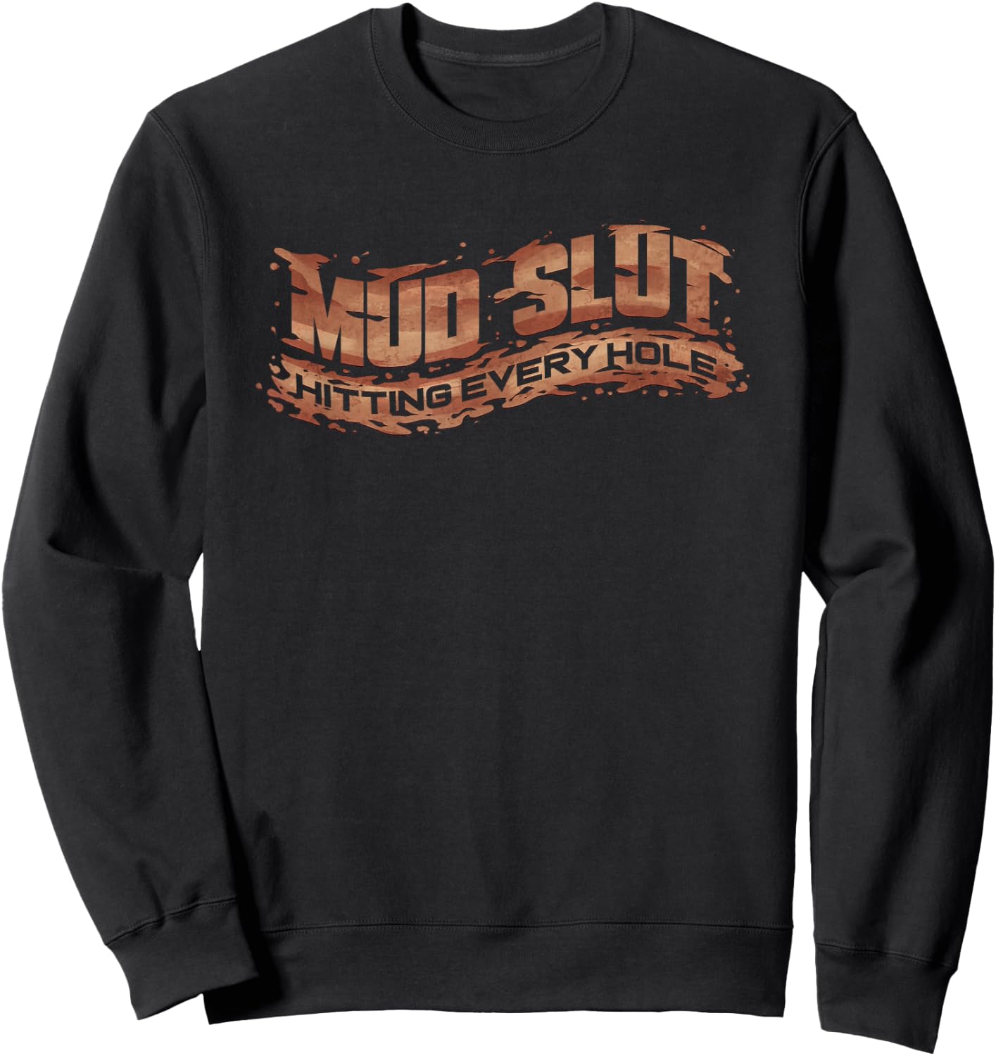 Funny Mud Slut Hitting Every Hole Mudding Gift Sweatshirt - Sweatshirt | Black