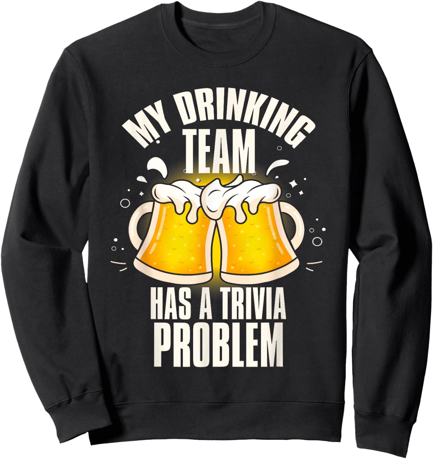 My Drinking Team Has a Trivia Problem Funny Bar Trivia Sweatshirt - Sweatshirt | Black