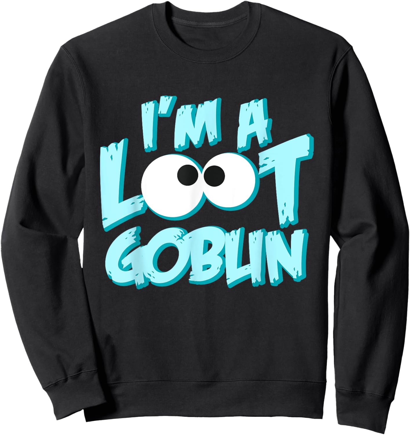 I Am A Loot Goblin Chasing The Tresure Funny Gift Sweatshirt - Sweatshirt | Black